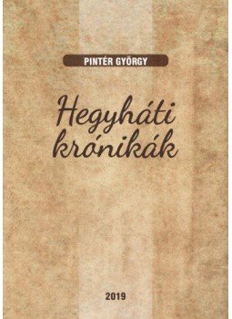 Pintér György - Hegyháti krónikák Pintér György - Hegyháti krónikák, null 2019 antikvár könyv