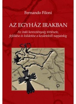 Fernando Filoni - Az egyház Irakban - Az iraki kereszténység története, fejlődése és küldetése a kezdetektől napjainkig, null 2019 antikvár könyv