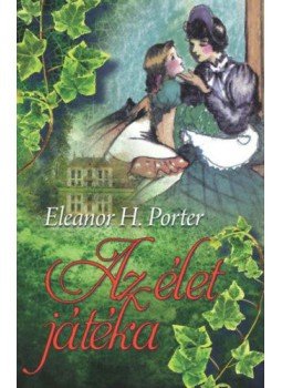 Eleanor H. Porter - Azélet játéka Eleanor H. Porter - Azélet játéka, null 2019 antikvár könyv