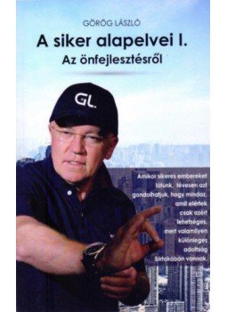 Görög László - A siker alapelvei I. - Az önfejlesztésről Görög László - A siker alapelvei I. - Az önfejlesztésről, null 2019 antikvár könyv