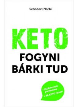 Schobert Norbert - Keto - Fogyni bárki tud Schobert Norbert - Keto - Fogyni bárki tud, null 2019 antikvár könyv