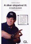 Görög László - A siker alapelvei III. - A motivációról