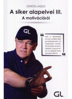 Görög László - A siker alapelvei III. - A motivációról Görög László - A siker alapelvei III. - A motivációról, null 2019 antikvár könyv
