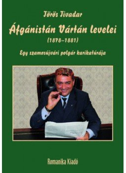 Törös Tivadar - Áfgánistán Vártán levelei (1878-1881) - Egy szamosújvári polgár karikatúrája, null 2019 antikvár könyv