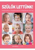 Károlyi Natália, W. Ungváry Renáta, Sződy Judit, Dr. Korausz Etelka - Szülők lettünk! - Segítség a fogamzástól négyéves korig (HelloBaby! kiadvány)&nbsp;&nbsp;&nbsp;