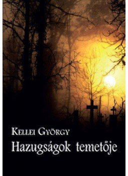 Kellei György - Hazugságok temetője Kellei György - Hazugságok temetője, null 2019 antikvár könyv
