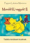 PAPPNÉ LAKATOS MARIANNA - Mondd! Ki vagyok? II. - Találós kérdések kicsiknek