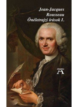 Jean, Jacques Rousseau - Önéletrajzi írások I. Jean, Jacques Rousseau - Önéletrajzi írások I., null 2019 antikvár könyv