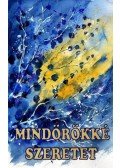 Szerk.: Vágó Gy. Zsuzsanna - Mindörökké szeretet