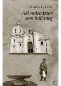 Karsai János - Aki másodszor sem halt meg
