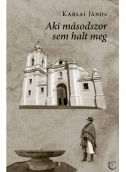 Karsai János - Aki másodszor sem halt meg, null 2019 antikvár könyv