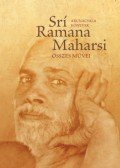 Srí Ramana Maharsi - Srí Ramana Maharsi összes művei - Prózai művek, költemények, fordítások