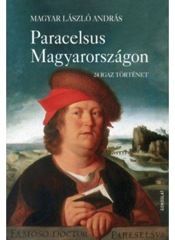 Magyar László András - Paracelsus Magyarországon - 24 igaz történet Magyar László András - Paracelsus Magyarországon - 24 igaz történet, null 2019 antikvár könyv