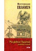 Rotterdami Erasmus - Meglelted Spártád - politikai írások