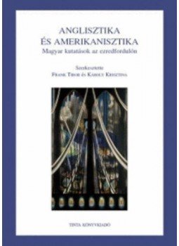 Frank Tibor; Károly Krisztina (szerk.) - Anglisztikaés amerikanisztika - Magyar kutatások az ezredfordulón - Magyar kutatások az ezredfordulón, null 2009 antikvár könyv