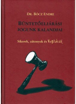 Bócz Endre - Büntetőeljárási jogunk kalandjai, Budapest 2006 antikvár könyv
