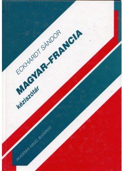 Eckhardt Sándor - Magyar-francia kéziszótár Eckhardt Sándor - Magyar-francia kéziszótár, Budapest 2006 antikvár könyv