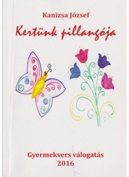 Kanizsa József - Kertünk pillangója Kanizsa József - Kertünk pillangója, 2016 antikvár könyv