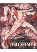 Adolf Frohner,Burger, Rudolf,Fuchs, Rudi,Harig, Günter,Hegyi Lóránd,Rychlik, Otmar,Schmied, Wieland (szerk.),Kristian Sotriffer,Zorn, Elmar - Adolf Frohner - Wieder Malerei
