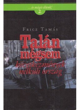 Fricz Tamás - Talán mégsem Fricz Tamás - Talán mégsem, Budapest 2006 antikvár könyv