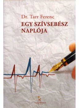 Dr. Tarr Ferenc - Egy szívsebész naplója (dedikált), Győr 2014 antikvár könyv