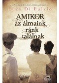 Luca Di Fulvio - Amikor az álmaink ránk találnak