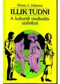 Köves J.Julianna - Illik tudni - A kulturált viselkedés szabályai