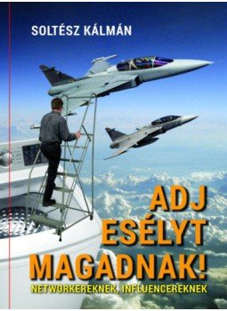Soltész Kálmán - Adj esélyt magadnak - Networkereknek, influencereknek Soltész Kálmán - Adj esélyt magadnak - Networkereknek, influencereknek, null 2019 antikvár könyv