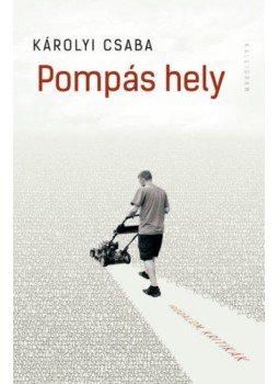 Károlyi Csaba - Pompás hely Károlyi Csaba - Pompás hely, Budapest 2019 antikvár könyv