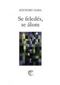 BÁTHORI CSABA - Se feledés, se álom