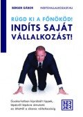 Berger Gábor - Rúgd ki a főnököd! Indíts saját vállalkozást!