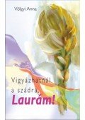 Völgyi Anna - Vigyázhatnál a szádra, Laurám!