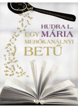 Hudra L. Mária - Egy merőkanálnyi betű Hudra L. Mária - Egy merőkanálnyi betű, null 2019 antikvár könyv