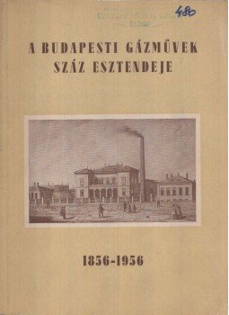 Klamm László, Dr. Salló Antal, Schőn Győző, Streck Ede, Szilágyi László - A Budapesti Gázművek száz esztendeje, Budapest 1956 antikvár könyv