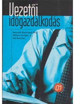 Oncken, William, Kenneth Blanchard, Hal Burrows - Vezetői időgazdálkodás Oncken, William, Kenneth Blanchard, Hal Burrows - Vezetői időgazdálkodás, Budapest 1998 antikvár könyv