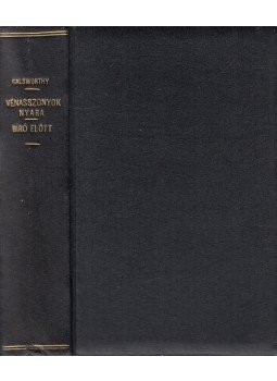 John Galsworthy - Vénasszonyok nyara- A bíró előtt John Galsworthy - Vénasszonyok nyara- A bíró előtt, 0 antikvár könyv