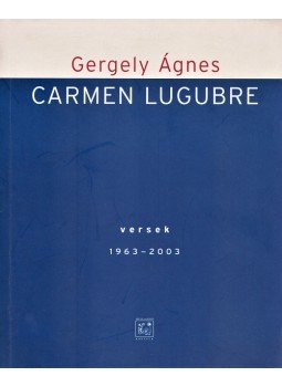 Gergely Ágnes - Carmen lugubre Gergely Ágnes - Carmen lugubre, Budapest 2005 antikvár könyv