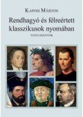 Kaposi Márton - Rendhagyó és félreértett klasszikusok nyomában - Tanulmányok