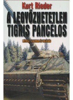 Rieder, Kurt - A legyőzhetetlen Tigris páncélos Rieder, Kurt - A legyőzhetetlen Tigris páncélos, 2012 antikvár könyv