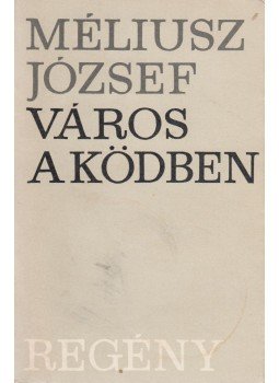 Méliusz József - Város a ködben (dedikált) Méliusz József - Város a ködben (dedikált), Budapest 1969 antikvár könyv
