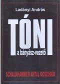 Ladányi András - Tóni, a bányász-vezető