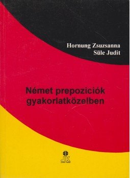 Hornung Zsuzsanna, Süle Judit - Német prepozíciók gyakorlatközelben Hornung Zsuzsanna, Süle Judit - Német prepozíciók gyakorlatközelben, Székesfehérvár 0 antikvár könyv