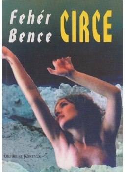 Fehér Bence - Circe Fehér Bence - Circe, Budapest 2006 antikvár könyv