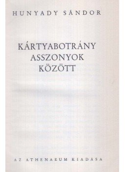 Hunyady Sándor - Kártyabotrány asszonyok között Hunyady Sándor - Kártyabotrány asszonyok között, Budapest 0 antikvár könyv