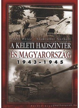 Szabó Péter, Számvéber Norbert - A keleti hadszíntér és Magyarország 1943-1945 Szabó Péter, Számvéber Norbert - A keleti hadszíntér és Magyarország 1943-1945, null 0 antikvár könyv