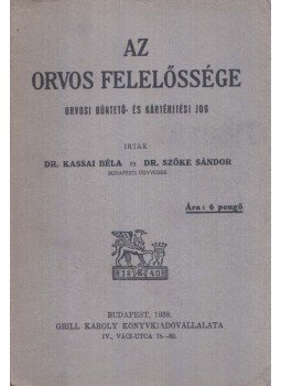 Dr. Kassai Béla, Dr. Szőke Sándor - Az orvos felelőssége, Budapest 1938 antikvár könyv