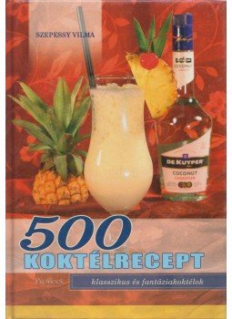 Szepessy Vilma - 500 koktélrecept Szepessy Vilma - 500 koktélrecept, 2009 antikvár könyv