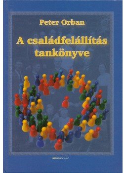 Orbán Péter - A családfelállítás tankönyve Orbán Péter - A családfelállítás tankönyve, Budapest 2009 antikvár könyv