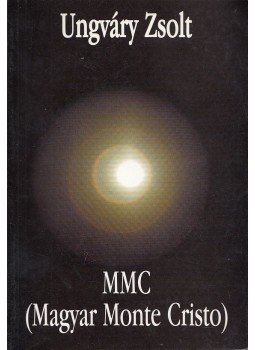 Ungváry Zsolt - MMC (Magyar Monte Cristo) (dedikált) Ungváry Zsolt - MMC (Magyar Monte Cristo) (dedikált), Budapest 2000 antikvár könyv