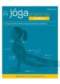 Sally Parkes - A jógaanatómia kézikönyve - 30 alappóz elemzésekkel, magyarázatokkal és ábrákkal
